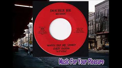 Shirley Vaughn - Watch Out Mr. Lonely / Just A Lit...