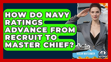 How Do Navy Ratings Advance From Recruit To Master Chief? - Ocean Watchmen