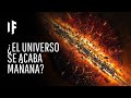 ¿Qué pasaría si el universo se acabara mañana?