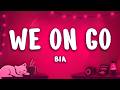 BIA - WE ON GO (Lyrics)