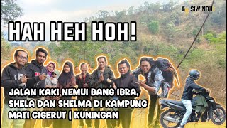 JALAN TERJAL MENUJU KAMPUNG MATI CIGERUT KULON! | KETEMU LAGI BANG IBRA, SHELMA DAN SHELA