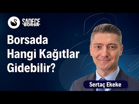 Borsada Hangi Kağıtlar Gidebilir? | Sertaç Ekeke