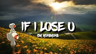 If I Lose U (an electro-chill mix)