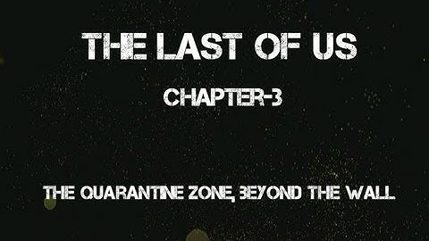 The Last Of Us: The Quarantine Zone, Beyond The Wall Chapter-3