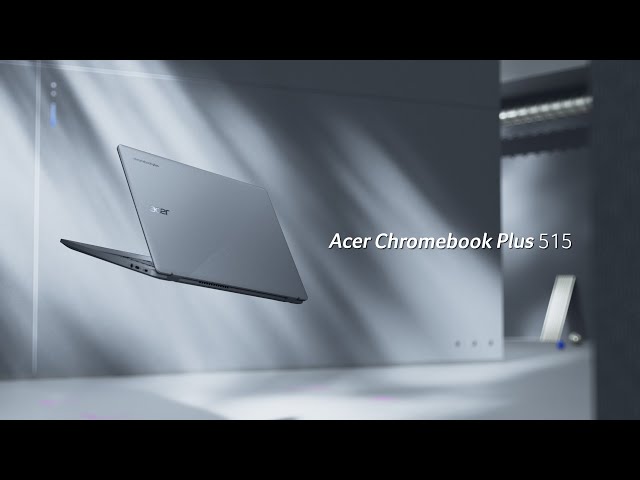 Acer Chromebook Plus 515 – A Chromebook Designed for Your Dynamic