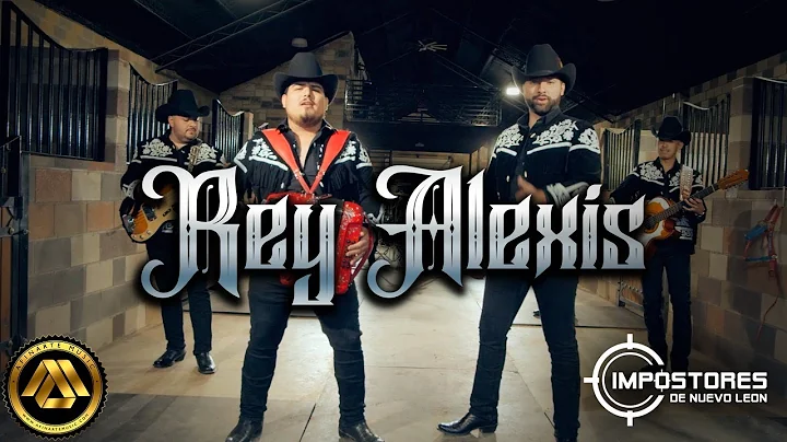 Impostores de Nuevo Leon - Rey Alexis (Video Ofici...