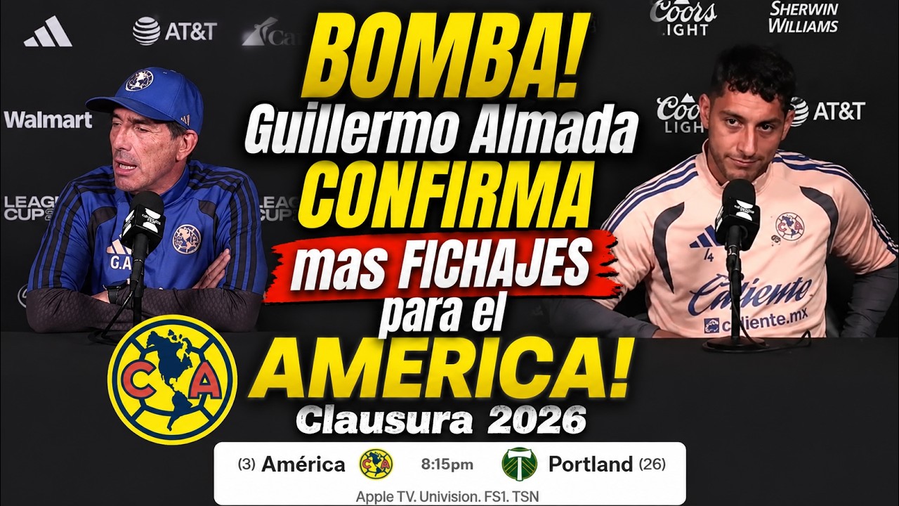🔥 ¡BOMBA EN EL AMÉRICA! Guillermo Almada CONFIRMA MÁS FICHAJES para el Clausura 2026 🦅