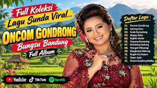 ONCOM GONDRONG BUNGSU BANDUNG | Full Album of Viral & Most Popular Sundanese Songs