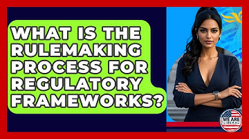 What Is The Rulemaking Process For Regulatory Frameworks? - We Are Liberal
