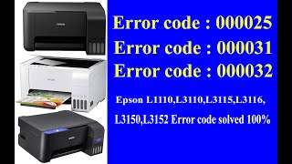 Epson L1110,L3110,L3115,L3116,L3150,L3152 Error code solved 100% Error code :000032, 000025
