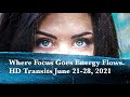 Where Focus Goes Energy Flows/ Empowering Your Self/HD Transits June 21-28, 2021