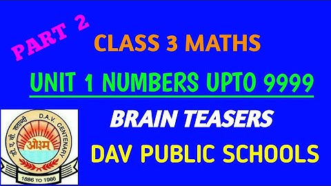 UNIT 1 NUMBERS UPTO 9999 BRAIN TEASERS PART 2 | CLASS 3 MATHS • DAV PUBLIC SCHOOLS