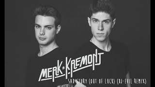 Video thumbnail of "Merk & Kremont - Sad Story (Out Of Luck) (Dj-EviL Remix)"