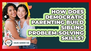 How Does Democratic Parenting Build Sibling Problem-solving Skills? - Sibling Harmony Hub