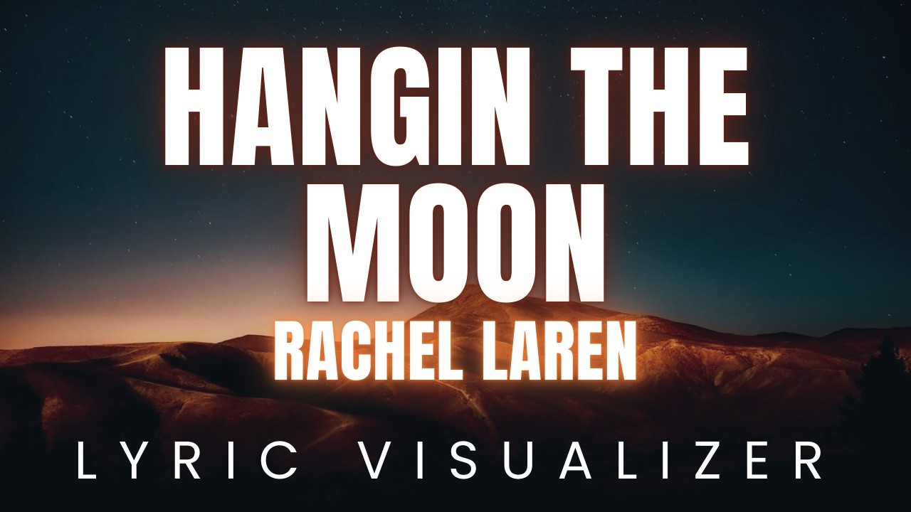 Hangin the moon от Rachel LaRen | ВИЗУАЛИЗАТОР ТЕКСТА ПЕСНИ
