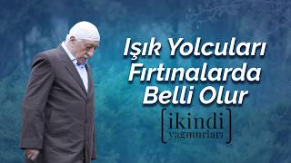Işık Yolcuları Fırtınalarda Belli Olur İkindi Yağmurları M. Fethullah Gülen Hocaefendi