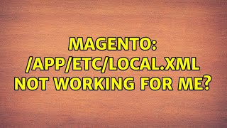 Magento: /app/etc/local.xml not working for me? (2 Solutions!!)
