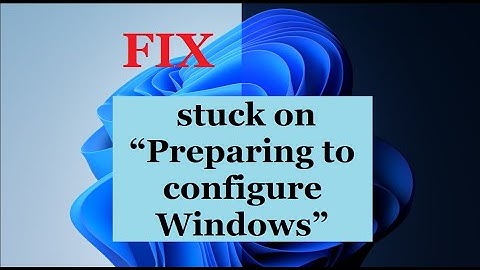Fix - stuck on “Preparing to configure Windows”