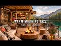 Warm Morning Jazz Cozy Coffee Shop Ambience Relaxing Jazz Instrumental Music For Work Study 