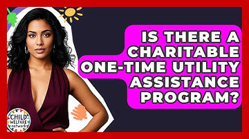 Is There A Charitable One-Time Utility Assistance Program? - Child Welfare Network