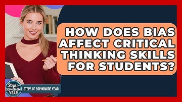 How Does Bias Affect Critical Thinking Skills For Students? - Steps to Sophomore Year