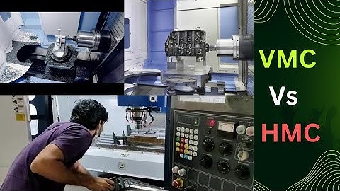 HMC MACHINE, VS  VMC MACHINE,