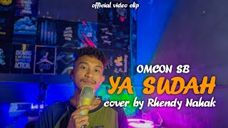 YA SUDAH - OMCON SB||COVER BY RHENDY NAHAK||YA SUDAH TERSERAH (MV)