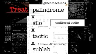 Glitchmachines Palindrome, Tactic x Unfiltered Audio Silo x Future Audio Workshop Sublab