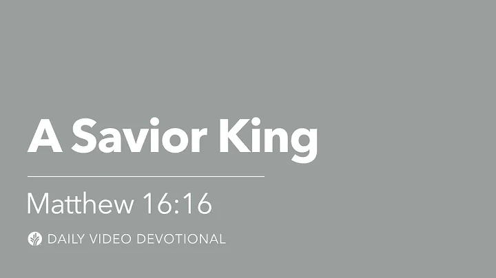 A Savior King | Matthew 16:16 | Our Daily Bread Video Devotional