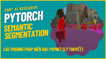 Semantic Segmentation with PyTorch - Bài 3.1:  Các phương pháp hiện đại: PSPNet