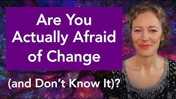 Are You Actually Afraid of Change (and Don’t Know It)?