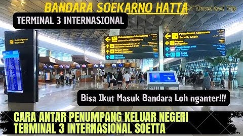 Cara Antar Penumpang Keluar Negeri di Terminal 3 Soekarno Hatta (Ikut Masuk ke dalam Bandara)