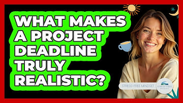 What Makes a Project Deadline Truly Realistic?