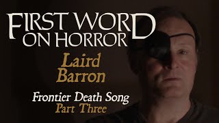 Laird Barron | FIRST WORD ON HORROR | Part 3