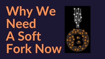 Why We Need A Bitcoin Soft Fork Now