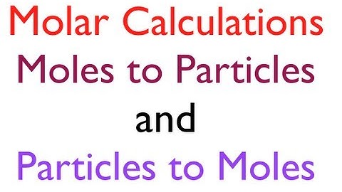 Molar Conversions: Moles to Number of Particles and Number of Particles to Moles