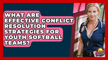 What Are Effective Conflict Resolution Strategies For Youth Softball Teams?