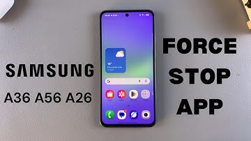 How To Force Stop App On Samsung Galaxy A36/A56/A26