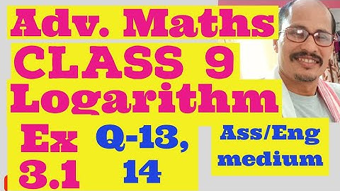 Class 9 advanced maths. Ex 3.1 Q-13,14 chapter 3.logarithim Ass/Eng medium SEBA