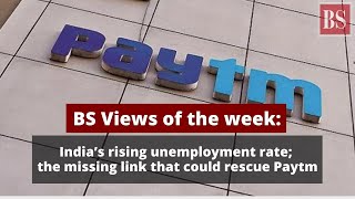 BS Views of the week: India’s rising unemployment rate; the missing link that could rescue Paytm