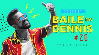 Podcast Baile do Dennis #20 - Verão 2022