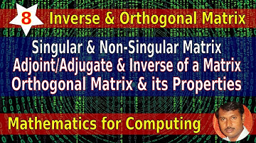 08 | Singular |  Adjoint | Adjugate | Inverse | Orthogonal | Matrix | Mathematics for Computing