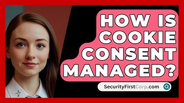 How Is Cookie Consent Managed? - SecurityFirstCorp.com