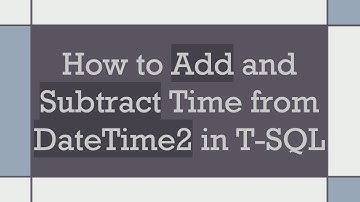 How to Add and Subtract Time from DateTime2 in T-SQL