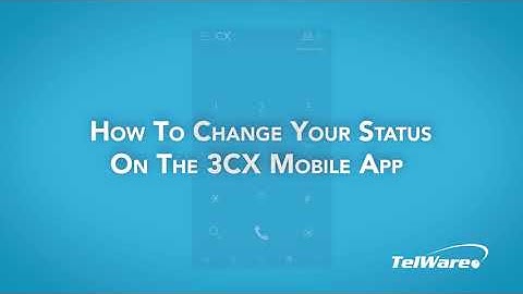 How To Change Your Status On 3CX Mobile App | TelWare Corporation