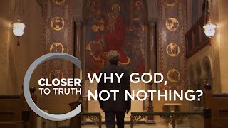 Why God, Not Nothing? | Episode 1311 | Closer To Truth