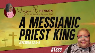 A MESSIANIC PRIEST-KING  | 03.24.24 | Sunday School Review (COGIC)