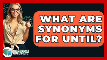 What Are Synonyms For Until? - The Language Library