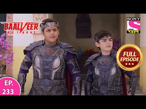 Baalveer Returns | Full Episode | Episode 233  | 16th May, 2021