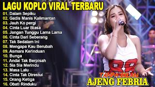 DALAM SEPIKU, GADIS MANIS KALIMANTAN - AJENG FEBRIA - FULL ALBUM LAGU KOPLO VIRAL TERBARU
